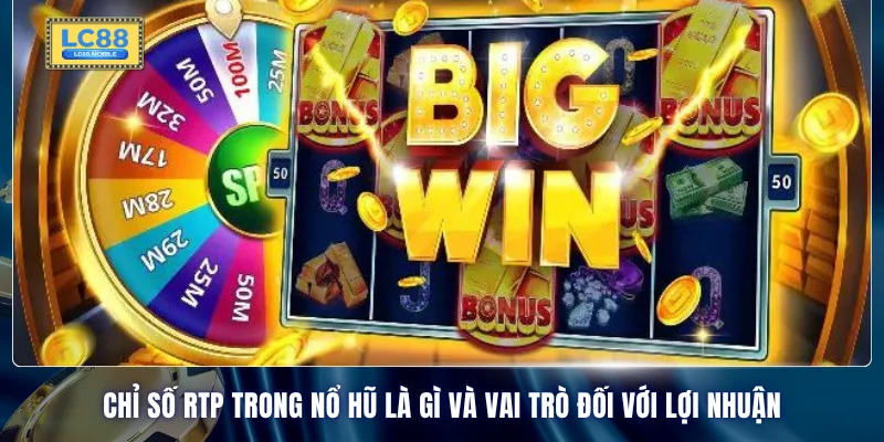 Chỉ số RTP trong nổ hũ là gì và vai trò đối với lợi nhuận