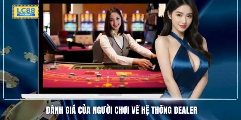 Đánh giá của người chơi về hệ thống dealer