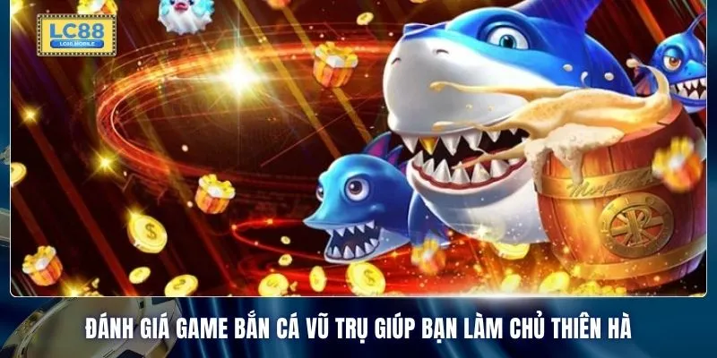 Đánh giá game bắn cá vũ trụ giúp bạn làm chủ thiên hà