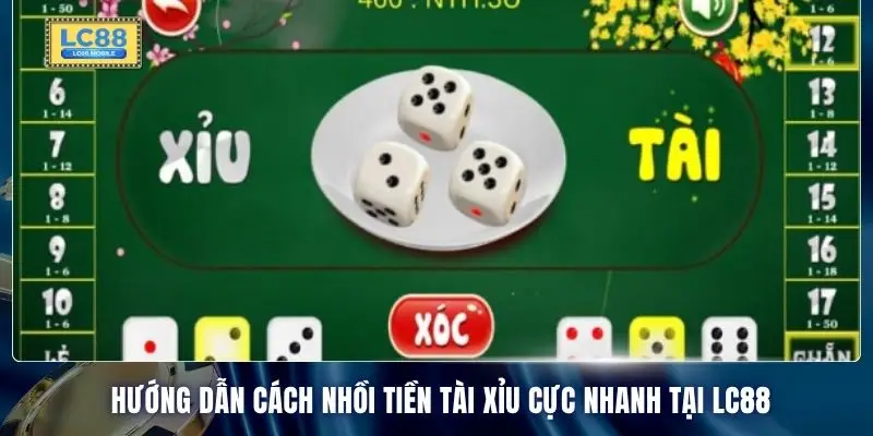 Hướng dẫn cách nhồi tiền Tài Xỉu cực nhanh tại LC88