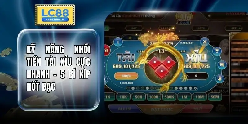 Kỹ Năng Nhồi Tiền Tài Xỉu Cực Nhanh - 5 Bí Kíp Hốt Bạc