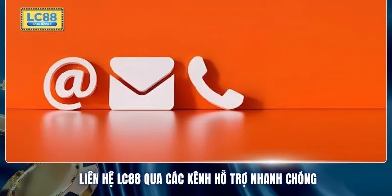 Liên hệ LC88 qua các kênh hỗ trợ nhanh chóng