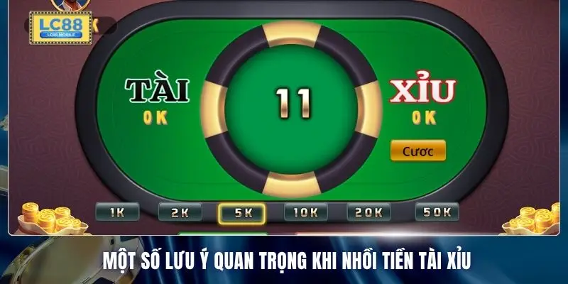 Một số lưu ý quan trọng khi nhồi tiền Tài Xỉu