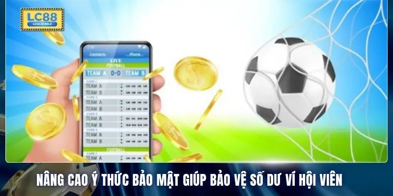 Nâng cao ý thức bảo mật giúp bảo vệ số dư ví hội viên