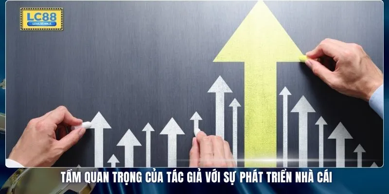 Tầm quan trọng của tác giả với sự phát triển nhà cái